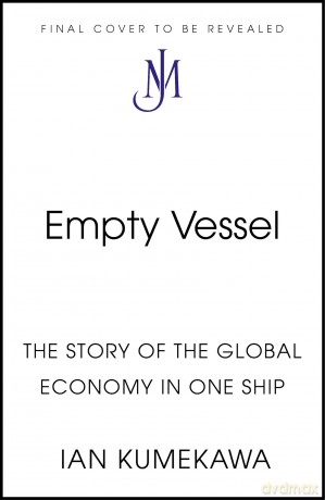 Empty Vessel: The Story of the Global Economy in One Ship - Ian Kumekawa [KSIĄŻKA]