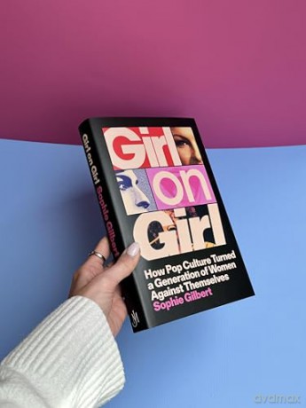 Girl on Girl: How Pop Culture Turned a Generation of Women Against Themselves - Sophie Gilbert [KSIĄŻKA]