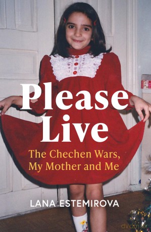 Please Live: The Chechen Wars, My Mother and Me - Lana Estemirova [KSIĄŻKA]