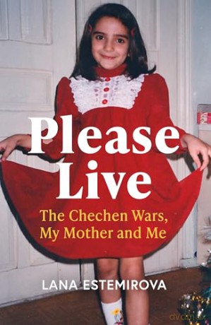 Please Live: The Chechen Wars, My Mother and Me - Lana Estemirova [KSIĄŻKA]