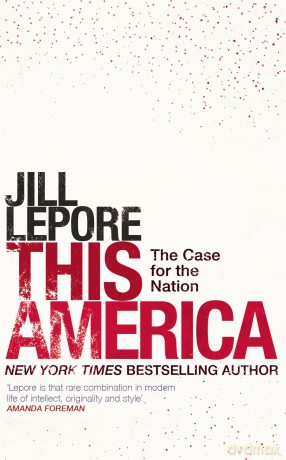 This America: The Case for the Nation - Jill Lepore [KSIĄŻKA]