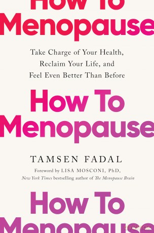 How to Menopause: Take Charge of Your Health, Reclaim Your Life, and Feel Even Better than Before: THE NEW YORK TIMES BESTSELLER - Tamsen Fadal [KSIĄŻKA]