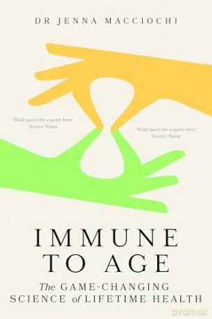 Immune to Age: The game-changing science of lifetime health - Dr Jenna Macciochi [KSIĄŻKA]