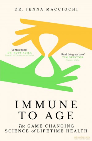 Immune to Age: The game-changing science of lifetime health - Dr Jenna Macciochi [KSIĄŻKA]