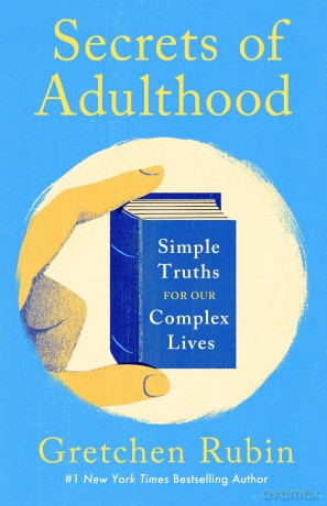 Secrets of Adulthood: Simple Truths for Our Complex Lives - Gretchen Rubin [KSIĄŻKA]