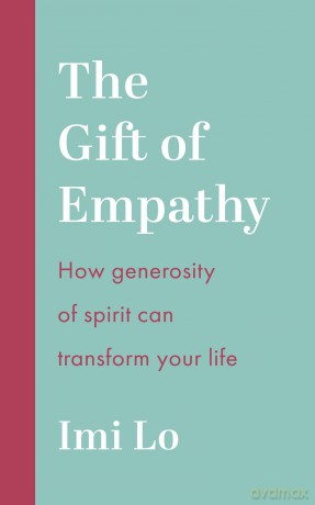The Gift of Empathy: How generosity of spirit can transform your life - Imi Lo [KSIĄŻKA]