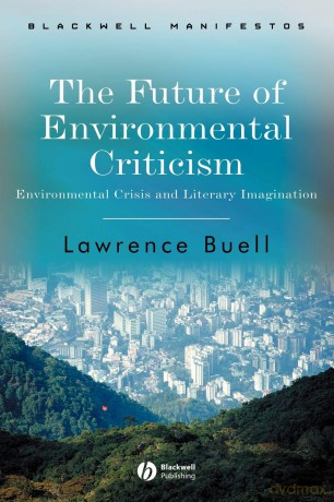 The Future of Environmental Criticism: Environmental Crisis and Literary Imagination (Wiley-Blackwell Manifestos) - Lawrence Buell [KSIĄŻKA]