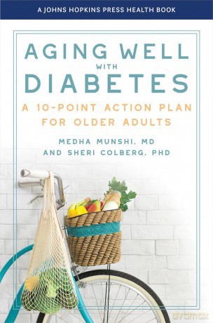 Aging Well with Diabetes: A 10-Point Action Plan for Older Adults (A Johns Hopkins Press Health Book) - Medha Munshi [KSIĄŻKA]