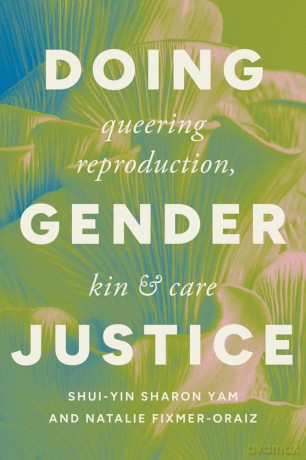 Doing Gender Justice: Queering Reproduction, Kin, and Care (Health Communication) - Shui-yin Sharon Yam [KSIĄŻKA]