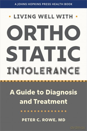Living Well with Orthostatic Intolerance: A Guide to Diagnosis and Treatment (A Johns Hopkins Press Health Book) - Peter C. Rowe [KSIĄŻKA]
