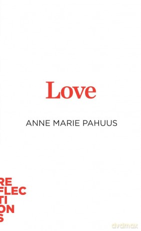 Love: Brief Books about Big Ideas (Reflections) - Anne Marie Pahuus [KSIĄŻKA]
