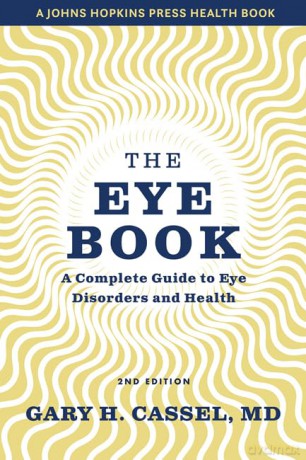 The Eye Book: A Complete Guide to Eye Disorders and Health (A Johns Hopkins Press Health Book) - Gary H. Cassel [KSIĄŻKA]