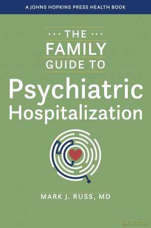 The Family Guide to Psychiatric Hospitalization (A Johns Hopkins Press Health Book) - Mark J. Russ [KSIĄŻKA]