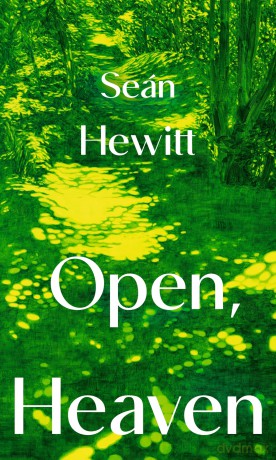 Open, Heaven: The heart-rending and bestselling novel of the summer about how a first love can shape a whole life - Seán Hewitt [KSIĄŻKA]