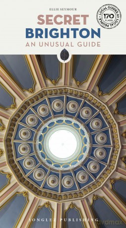 Secret Brighton Guide: A guide to the unusual and unfamiliar (Secret Guides) (Jonglez Secret Guides) - Ellie Seymour [KSIĄŻKA]