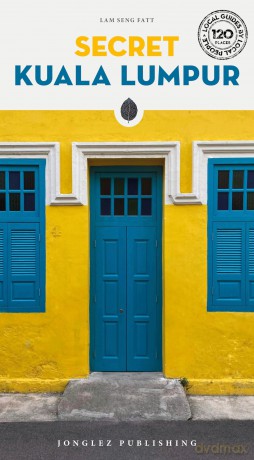 Secret Kuala Lumpur Guide: A guide to 150 unusual and unfamiliar places in Kuala Lumpur (Secret Guides) (Jonglez Secret Guides) - Lam Seng Fatt [KSIĄŻKA]
