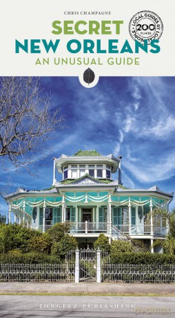 Secret New Orleans Guide: A guide to the unusual and unfamiliar (Jonglez Secret Guides) - Chris Champagne [KSIĄŻKA]