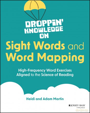 Droppin' Knowledge on Sight Words and Word Mapping: High-Frequency Word Exercises Aligned to the Science of Reading - Heidi Martin [KSIĄŻKA]