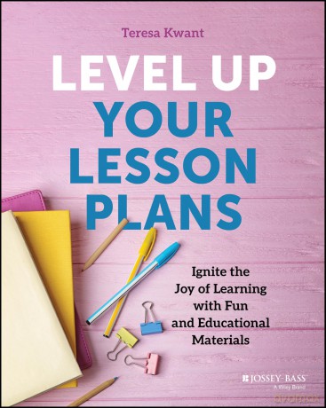 Level Up Your Lesson Plans: Ignite the Joy of Learning with Fun and Educational Materials - Teresa K. Kwant [KSIĄŻKA]