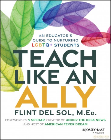 Teach Like an Ally: An Educator's Guide to Nurturing LGBTQ+ Students - Flint Del Sol [KSIĄŻKA]