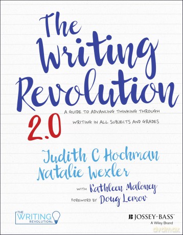 The Writing Revolution 2.0: A Guide to Advancing Thinking Through Writing in All Subjects and Grades - Judith C. Hochman [KSIĄŻKA]