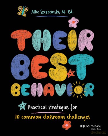 Their Best Behavior: Practical Strategies for 10 Common Classroom Challenges - Allie Szczecinski [KSIĄŻKA]