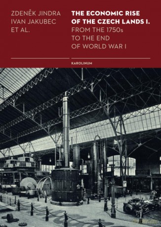 The Economic Rise of the Czech Lands - From the 1750s to the End of World War I - Ivan Jakubec [KSIĄŻKA]