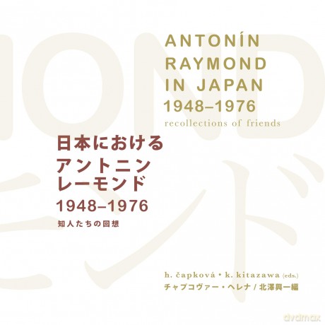 Antonín Raymond in Japan (1948-1976): Recollections of Friends - Helena Capková [KSIĄŻKA]
