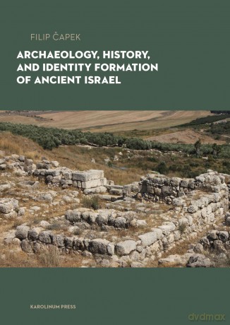Archaeology, History, and Formation of Identity in Ancient Israel - Filip Capek [KSIĄŻKA]