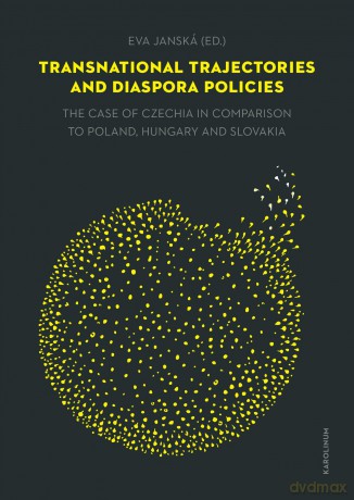 Transnational Trajectories and Diaspora Policies: The Case of Czechia in Comparison to Poland, Hungary and Slovakia - Eva Janská [KSIĄŻKA]