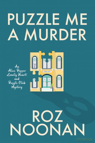 Puzzle Me a Murder: 1 (An Alice Pepper Lonely Hearts and Puzzle Club Mystery) - Roz Noonan [KSIĄŻKA]