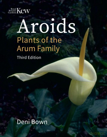 Aroids: Plants of the Arum Family. Third Edition. - Deni Bown [KSIĄŻKA]