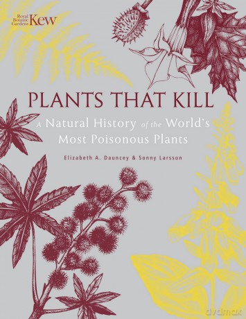 Plants That Kill: A Natural History of the World's Most Poisonous Plants - Elizabeth Dauncey [KSIĄŻKA]