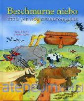 Bezchmurne niebo, czyli jak Noe zbudował arkę [KSIĄŻKA]