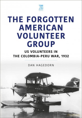 The Forgotten American Volunteer Group: US Volunteers in the Columbia-Peru War, 1932 - Dan Hagedorn [KSIĄŻKA]