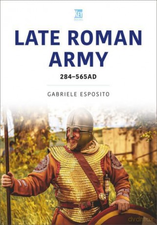 The Late Roman Army: AD 284-565 - Gabriele Esposito [KSIĄŻKA]