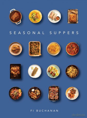 Seasonal Suppers: just an excellent cookbook - Fi Buchanan [KSIĄŻKA]