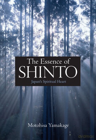The Essence of Shinto: Japan's Spiritual Heart - Motohisa Yamakage [KSIĄŻKA]