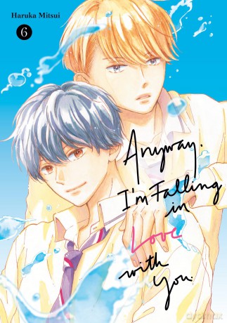 Anyway, I'm Falling In Love With You. 6 (ANYWAY IM FALLING IN LOVE WITH YOU GN) - Haruka Mitsui [KOMIKS]