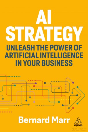 AI Strategy: Unleash the Power of Artificial Intelligence in Your Business - Bernard Marr [KSIĄŻKA]