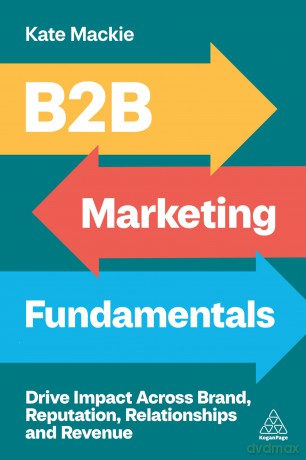 B2B Marketing Fundamentals: Drive Impact Across Brand, Reputation, Relationships and Revenue - Kate Mackie [KSIĄŻKA]