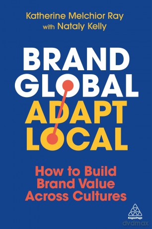 Brand Global, Adapt Local: How to Build Brand Value Across Cultures - Katherine Melchior Ray [KSIĄŻKA]