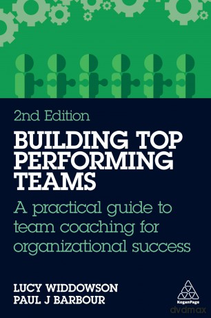 Building Top-Performing Teams: A practical guide to team coaching for organizational success - Lucy Widdowson [KSIĄŻKA]