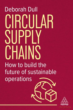 Circular Supply Chains: How to Build the Future of Sustainable Operations - Deborah Dull [KSIĄŻKA]