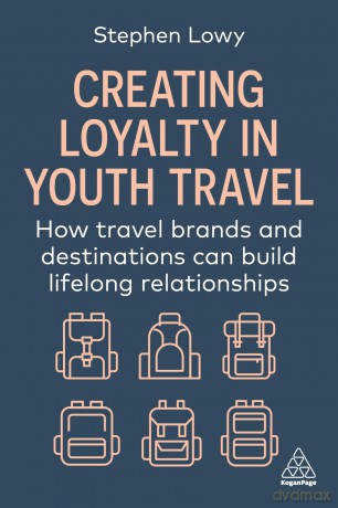 Creating Loyalty in Youth Travel: How Travel Brands and Destinations Can Build Lifelong Relationships - Stephen Lowy [KSIĄŻKA]