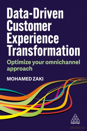 Data-Driven Customer Experience Transformation: Optimize Your Omnichannel Approach - Mohamed Zaki [KSIĄŻKA]