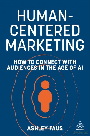 Human-Centered Marketing: How to Connect with Audiences in the Age of AI - Ashley Faus [KSIĄŻKA]