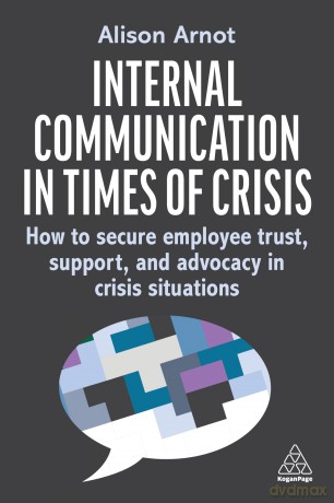 Internal Communication in Times of Crisis: How to secure employee trust, support and advocacy in crisis situations - Alison Arnot [KSIĄŻKA]