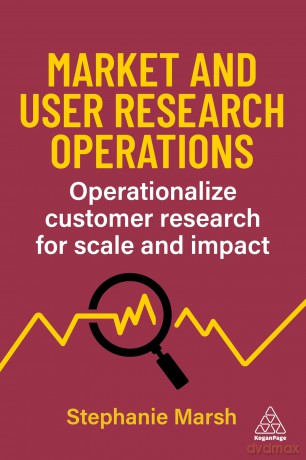 Market and User Research Operations: Operationalize Customer Research for Scale and Impact - Stephanie Marsh [KSIĄŻKA]