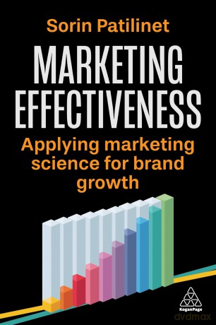 Marketing Effectiveness: Applying Marketing Science for Brand Growth - Sorin Patilinet [KSIĄŻKA]